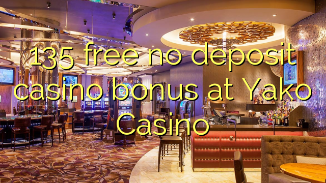 135 uvoľniť žiadny bonus vklad kasíno na Yako kasína