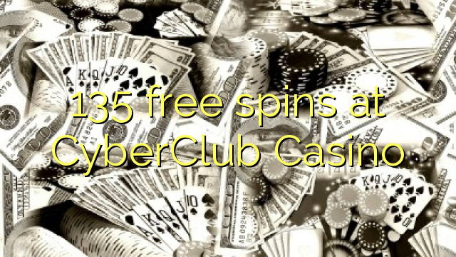 135 free spins sa CyberClub Casino