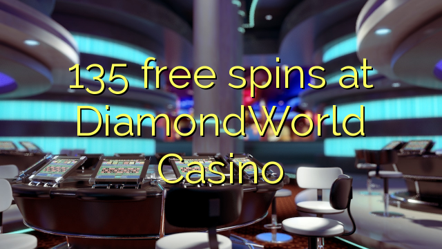 钻石世界赌场的135免费旋转