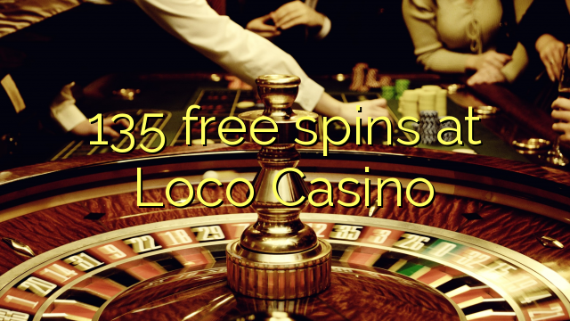 135 free spins at Loco Casino