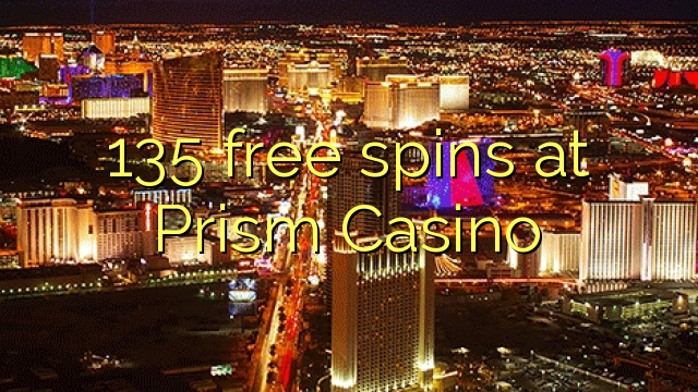 135 Prism Casino акысыз айлануулар