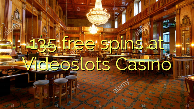 135 Brezplačni vrtljaji na Videoslots Casino