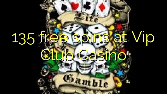 135 free spins at Vip Club Casino