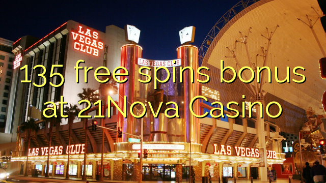 135 free spins bonus at 21Nova Casino