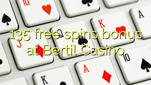 135 free spins bonus at Bertil Casino