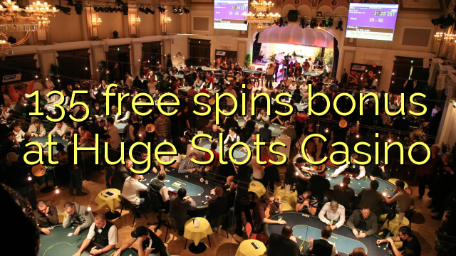 135 free spins bonus at Huge Slots Casino