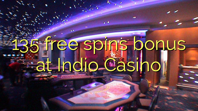 135 free spins bonus a Indio Casino