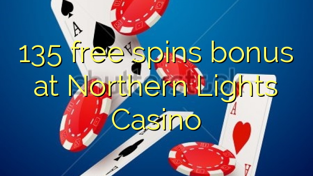 135 free spins bonus at Northern Lights Casino