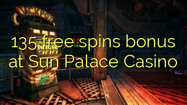 135 zadarmo točí bonus na Sun Palace Casino