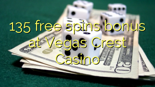 Ang 135 free spins bonus sa Vegas Crest Casino