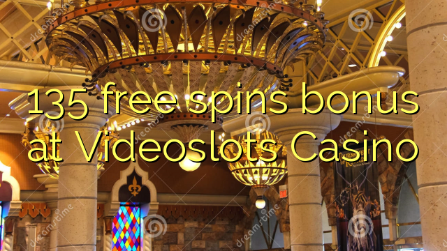 135 free spins bonus at Videoslots Casino