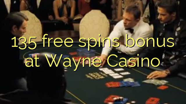 135 free spins bonus at Wayne Casino