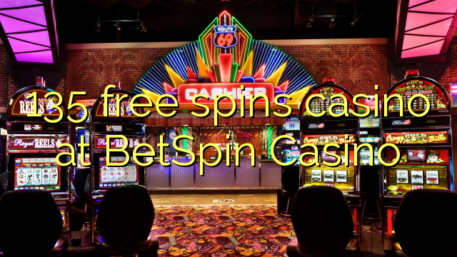 135 free spins casino at BetSpin Casino