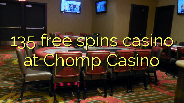 135 free spins casino at Chomp Casino