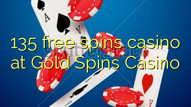 135 free spins casino at Gold Spins Casino