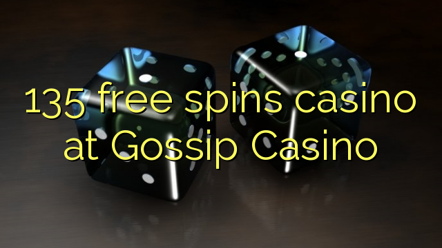 135 free spins casino at Gossip Casino