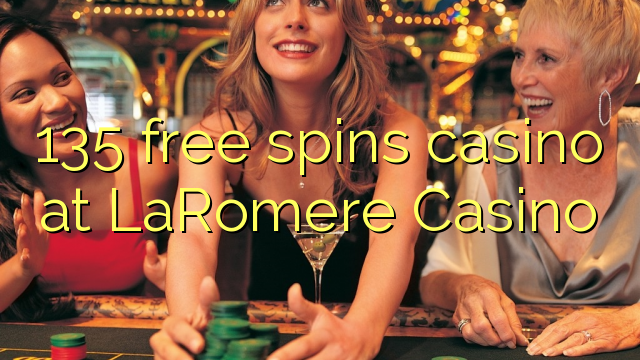 135 free spins casino at LaRomere Casino