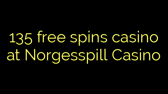 135 free spins casino at Norgesspill Casino