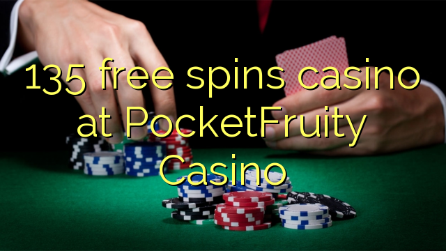 135 free spins casino at PocketFruity Casino