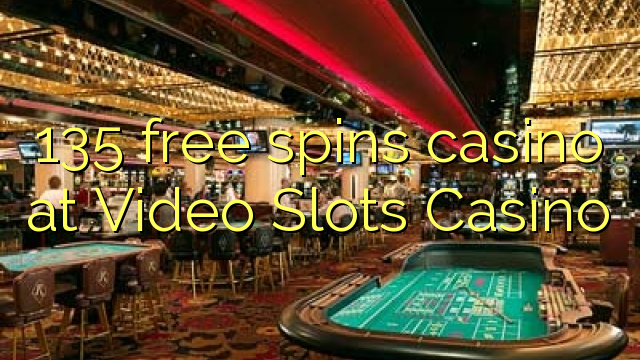 135 free spins casino at Video Slots Casino