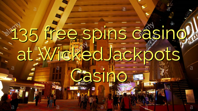 135 free spins casino at WickedJackpots Casino