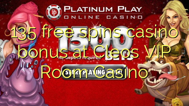 135 free spins casino bonus at Cleos VIP Room Casino