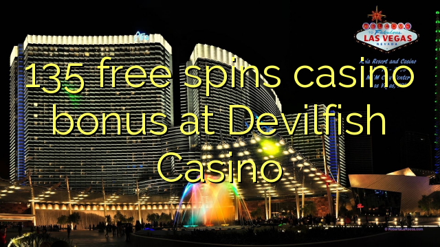 135 free spins casino bonus at Devilfish Casino