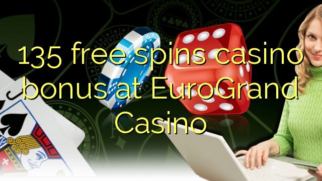 135 free spins casino bonus at EuroGrand Casino