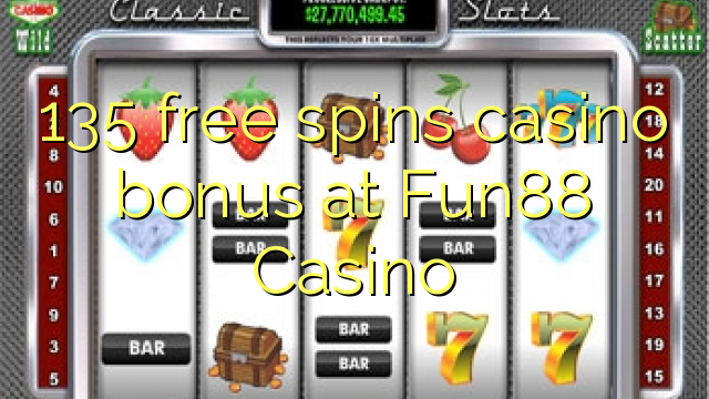 135 free spins casino bonus at Fun88 Casino