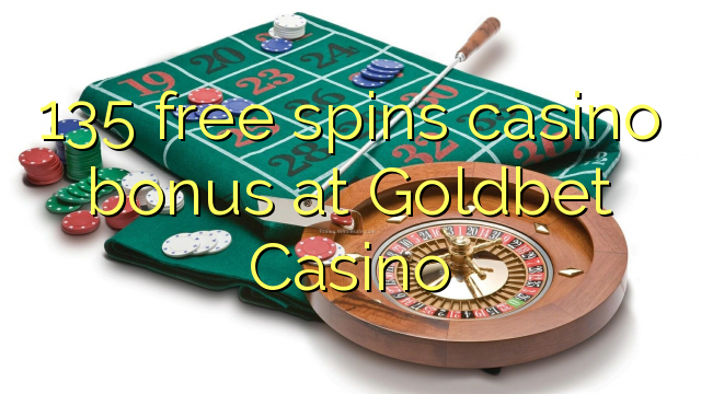 135 free spins casino bonus sa Goldbet Casino