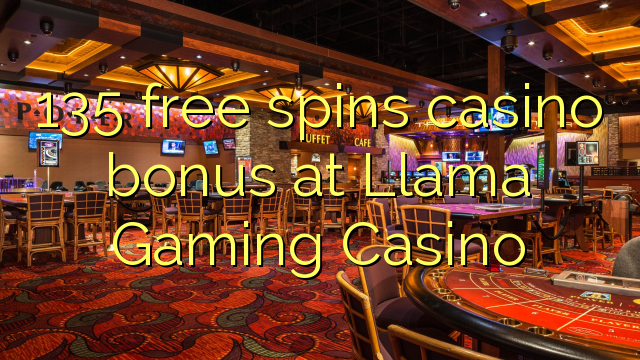 135 free spins casino bonus at Llama Gaming Casino