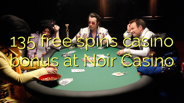 135 free spins casino bonus at Noir Casino