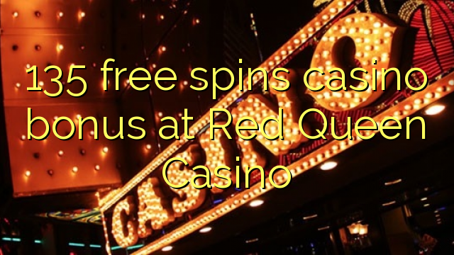 135 безплатни казино бонуси се въртят в Red Queen Casino