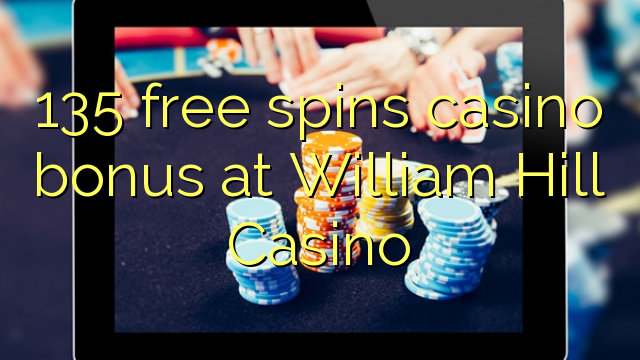 135 free spins casino bonus at William Hill Casino