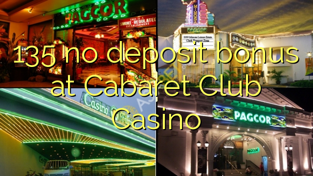 135 palibe bonasi ya deposit ku Cabaret Club Casino