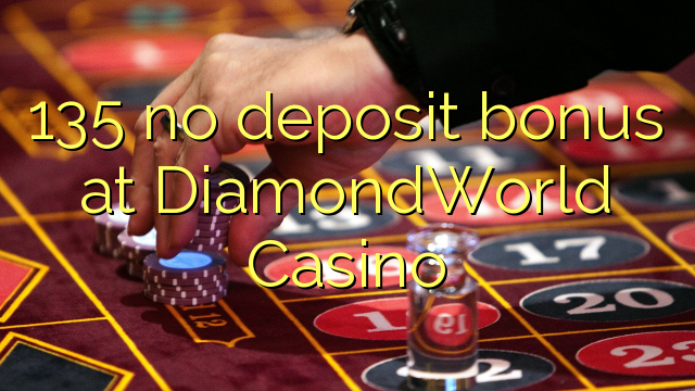 Wala'y deposit bonus ang 135 sa DiamondWorld Casino