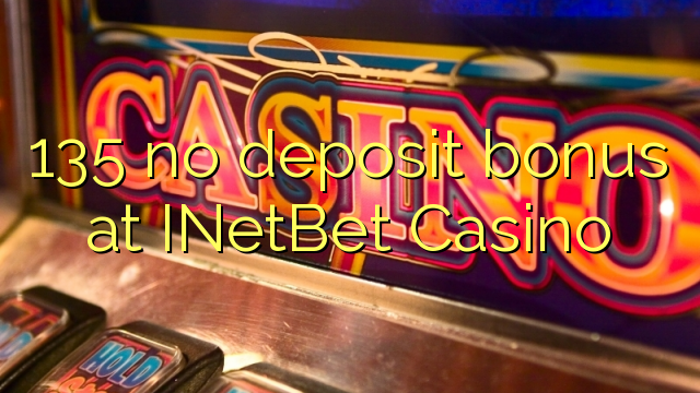 135 bonus bez depozytu w kasynie INetBet