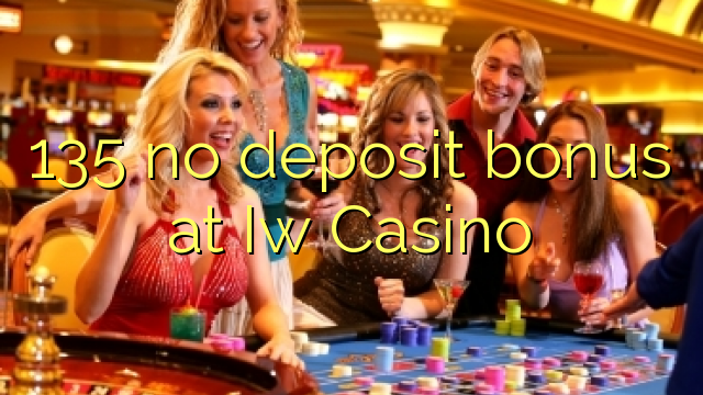 135 no deposit bonus at Iw Casino