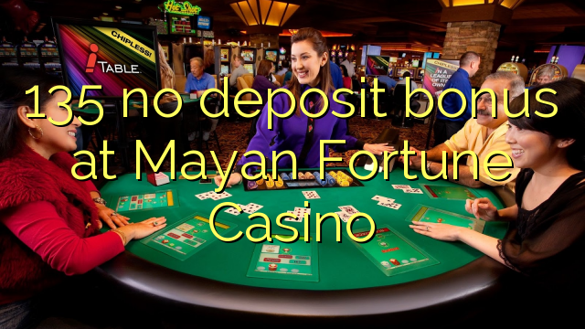 135 no deposit bonus at Mayan Fortune Casino