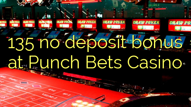 135 walang deposit bonus sa Punch Bets Casino