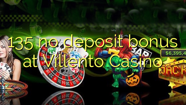 135 ไม่มีเงินฝากโบนัสที่ Villento Casino