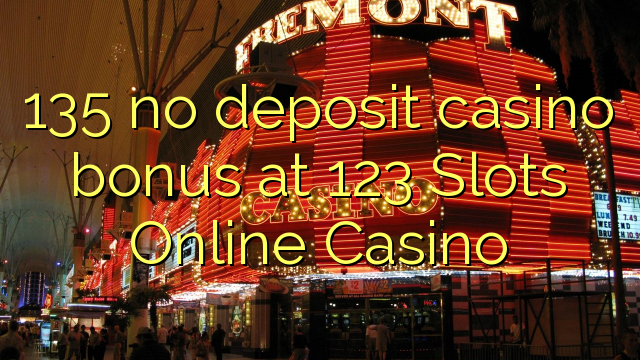 135 no deposit casino bonus at 123 Slots Online Casino