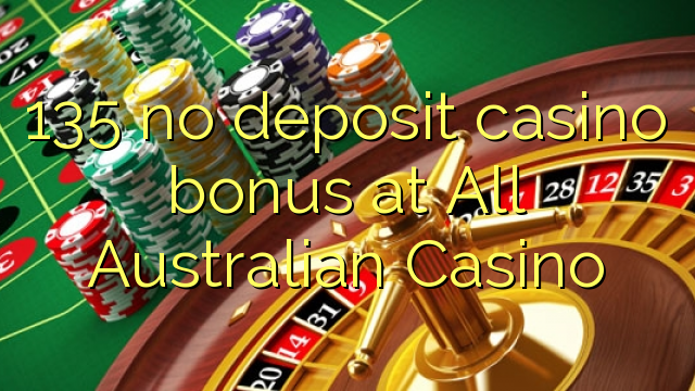 135 no deposit casino bonus at All Australian Casino
