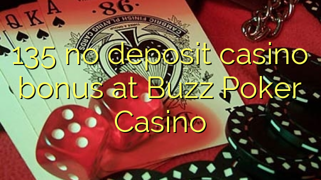 135 no deposit casino bonus at Buzz Poker Casino