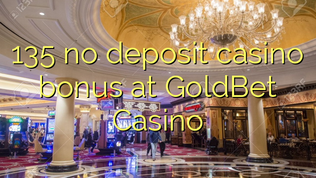 135 no inclou cap bonificació de casino a GoldBet Casino