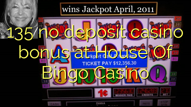 135在House of Bingo Casino没有存款赌场奖金
