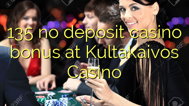 135 no deposit casino bonus at Kultakaivos Casino