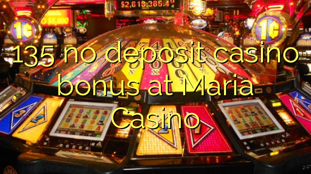 135 non ten bonos de depósito en Casino Maria