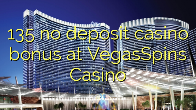 135 no deposit casino bonus at VegasSpins Casino