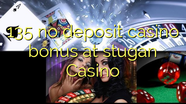 135 bónus sem depósito casino no Casino Stugan